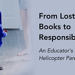 Helicopter Parenting Response from an Educator