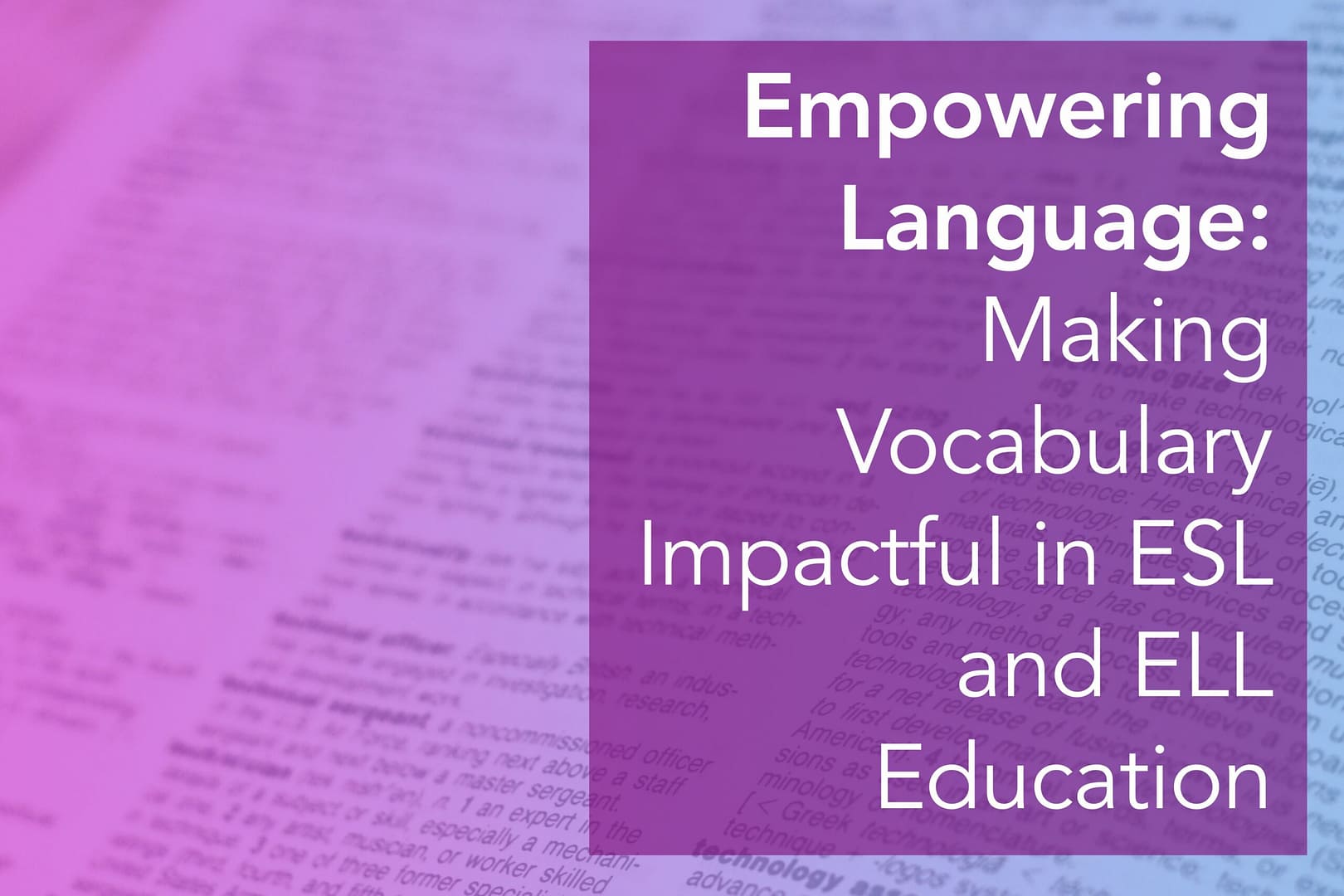 Empowering Language: Making Vocabulary Impactful in ESL and ELL Education