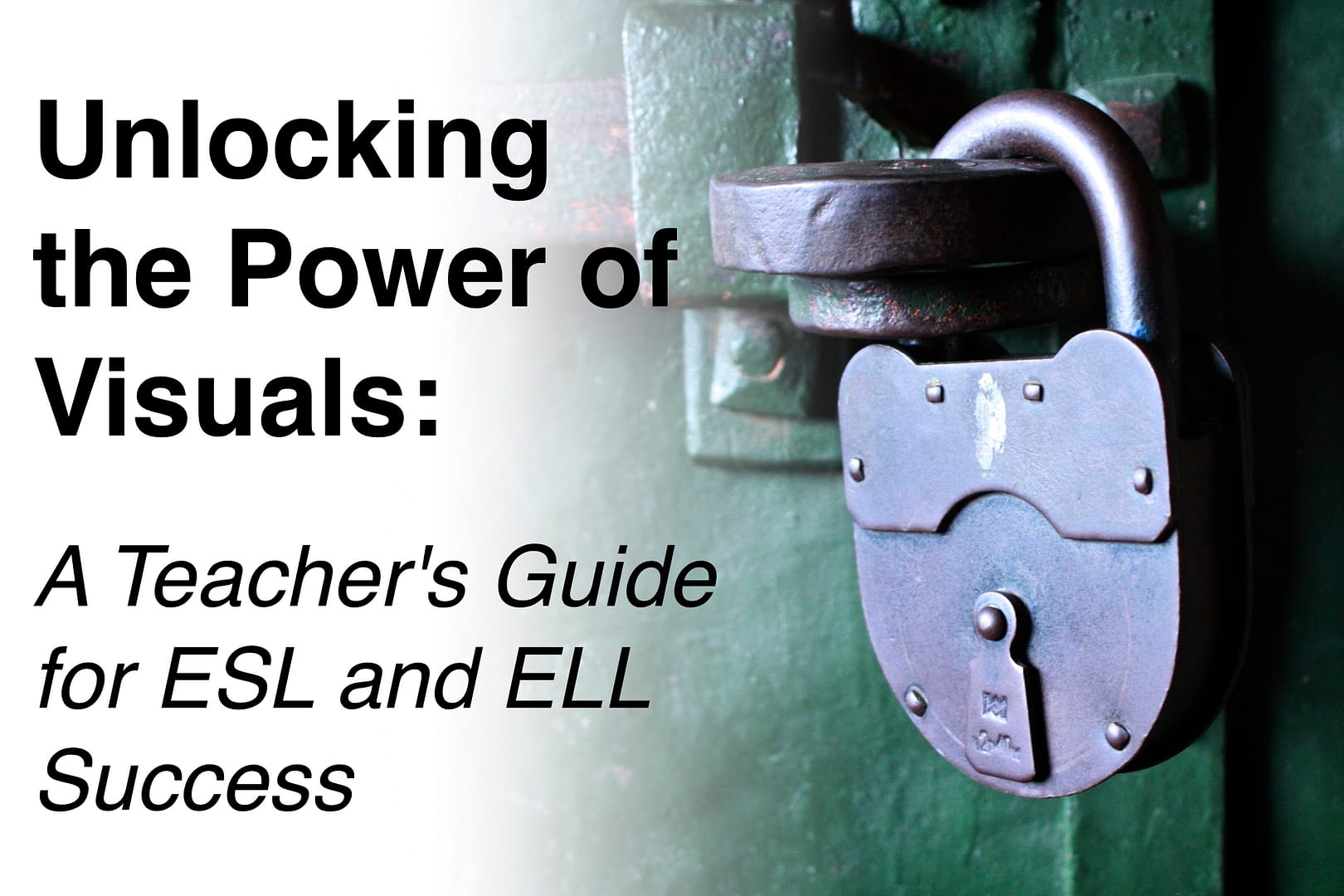 Unlocking the Power of Visuals: A Teacher’s Guide for ESL and ELL Success”